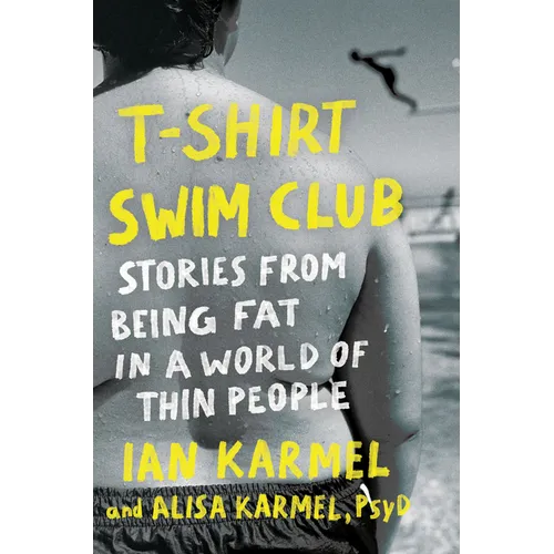 T-Shirt Swim Club: Stories from Being Fat in a World of Thin People