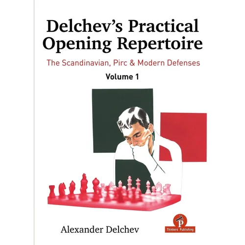 Delchev's Practical Opening Repertoire - Volume 1: The Scandinavian, Pirc and Modern Defenses