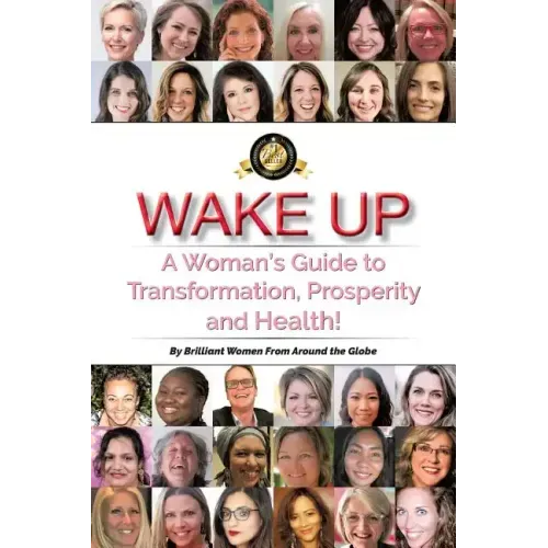 Wake Up: A Woman's Guide to Transformation, Prosperity, and Health!
