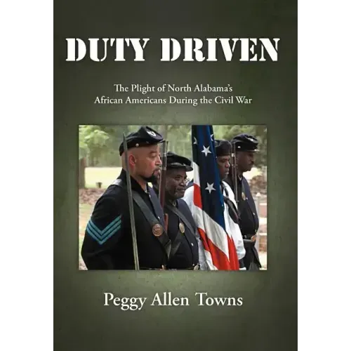 Duty Driven: The Plight of North Alabama's African Americans During the Civil War