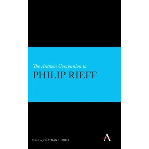 The Anthem Companion to Philip Rieff