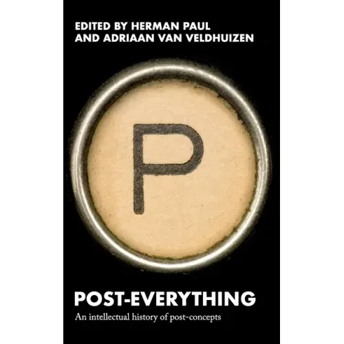 Post-Everything: An Intellectual History of Post-Concepts