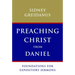 Preaching Christ from Daniel: Foundations for Expository Sermons
