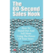 The 60-Second Sales Hook: How To Stand Out And Sell More Using the Power Of Your Story