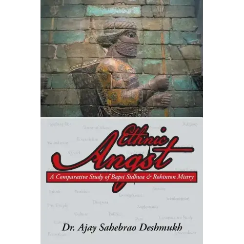 Ethnic Angst: A Comparative Study of Bapsi Sidhwa & Rohinton Mistry