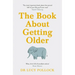 The Book about Getting Older: Dementia, Finances, Care Homes and Everything in Between