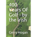 400 Years Of Golf - by the Irish