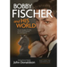 Bobby Fischer and His World: The Man, the Player, the Riddle, and the Colorful Characters Who Surrounded Him.