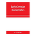 Early Christian numismatics, and other antiquarian tracts