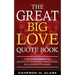 The Great Big Love Quote Book: Over 401 Inspirational Quotes on Happiness, Forgiveness, Relationships & More!