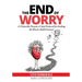 The END of WORRY: A Clinically Proven, 4-Step Protocol for Ending the Worry-habit, Forever