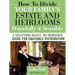 How to Divide Your Family's Estate and Heirlooms Peacefully and Sensibly