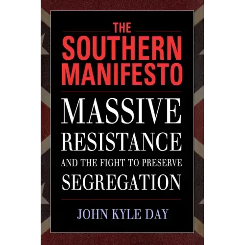 The Southern Manifesto: Massive Resistance and the Fight to Preserve Segregation