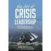 The Art of Crisis Leadership: Save Time, Money, Customers and Ultimately, Your Career