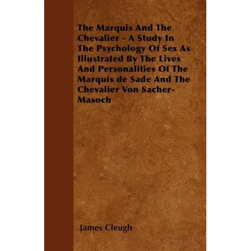 The Marquis And The Chevalier - A Study In The Psychology Of Sex As Illustrated By The Lives And Personalities Of The Marquis de Sade And The Chevalie