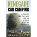 Renegade Car Camping: A Guide to Free Campsites and the Ultimate Road Trip Experience