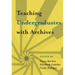 Teaching Undergraduates with Archives