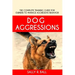 Dog Aggressions: The Complete Training Guide For Owners To Manage Aggressive Behavior