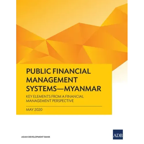 Public Financial Management Systems - Myanmar: Key Elements from a Financial Management Perspective