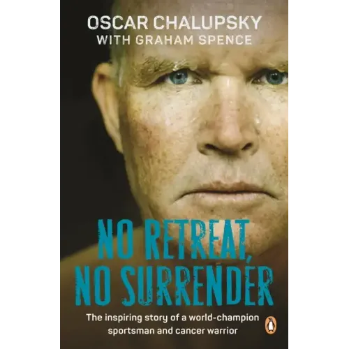 No Retreat, No Surrender: The Inspiring Story of a World-Champion Sportsman and Cancer Warrior