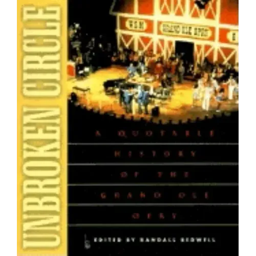 Unbroken Circle: A Quotable History of the Grand OLE Opry