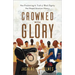 Crowned with Glory: How Proclaiming the Truth of Black Dignity Has Shaped American History