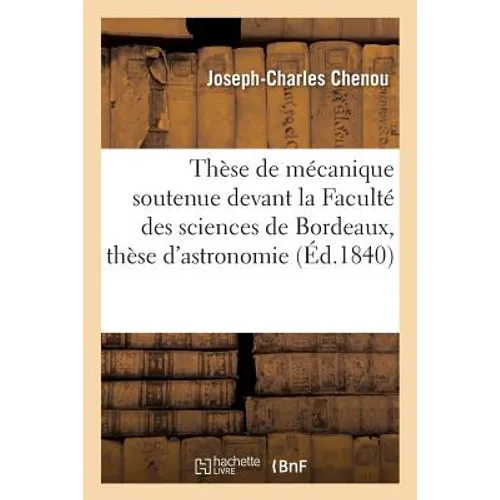 Thèse de mécanique soutenue devant la Faculté des sciences de Bordeaux suivie du: Programme de la thèse d'astronomie soutenue devant la même Faculté