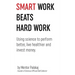 Smart work beats hard work: Using science to perform better, live healthier and invest money