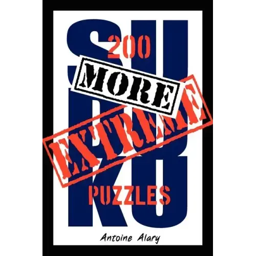 More Extreme Sudoku: 200 more of the toughest Sudoku puzzles known to man. (With their solutions.)