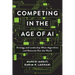Competing in the Age of AI: Strategy and Leadership When Algorithms and Networks Run the World