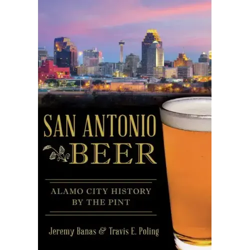 San Antonio Beer:: Alamo City History by the Pint
