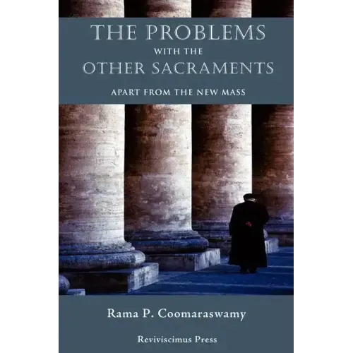 The Problems with the Other Sacraments: Apart from the New Mass