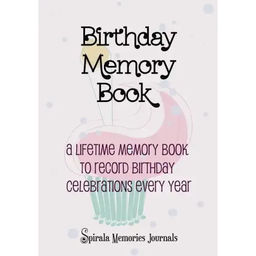 Birthday Memory Book: A Lifetime Memory Book To Record Birthday Celebrations Every Year