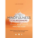 Mindfulness for Beginners in 10 Minutes a Day: Mindful Moments to Bring Clarity and Calm to Your Morning, Day, and Night