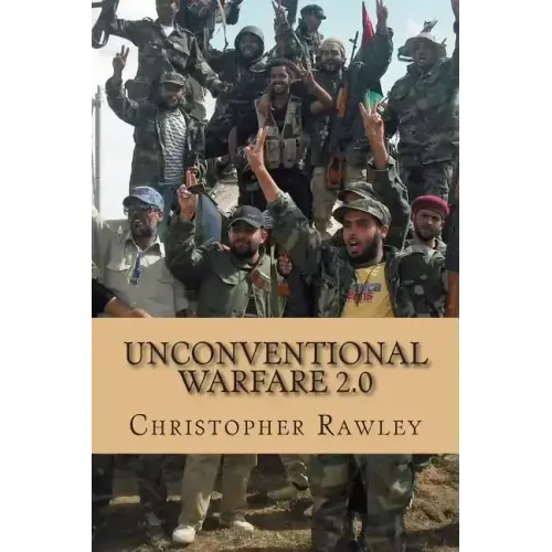 Unconventional Warfare 2.0: A Better Path to Regime Change in the Twenty First Century