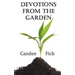 Devotions from the Garden: Inspiration for Life