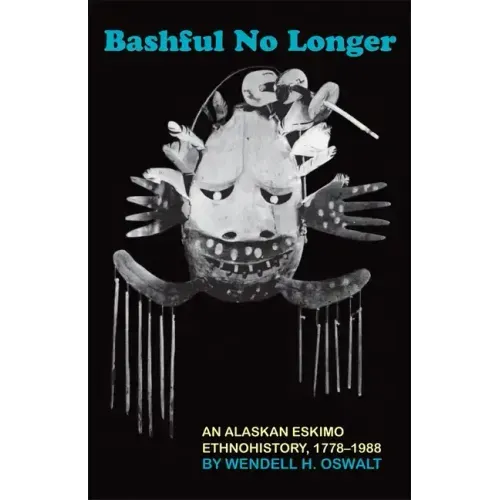Bashful No Longer: An Alaskan Eskimo Ethnohistory, 1778-1988