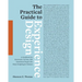 The Practical Guide to Experience Design: A Guidebook for Passionate, Curious, and Intentional People who Enjoy Designing for Humans