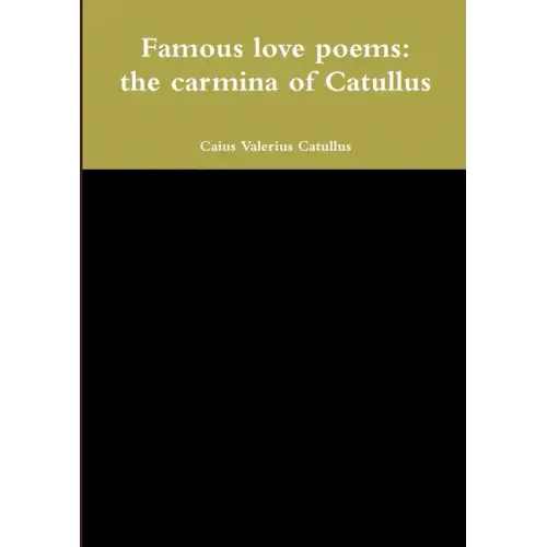 Famous love poems: the carmina of Catullus