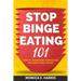 Stop Binge Eating 101: How To Overcome Compulsive and Emotional Eating