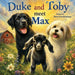 Duke and Toby Meet Max: A Heartwarming Tale of Resilience and Overcoming Life's Challenges