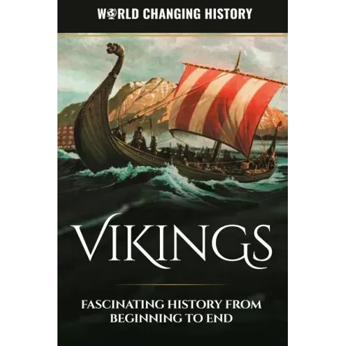 Vikings: A Fascinating History from Beginning to End