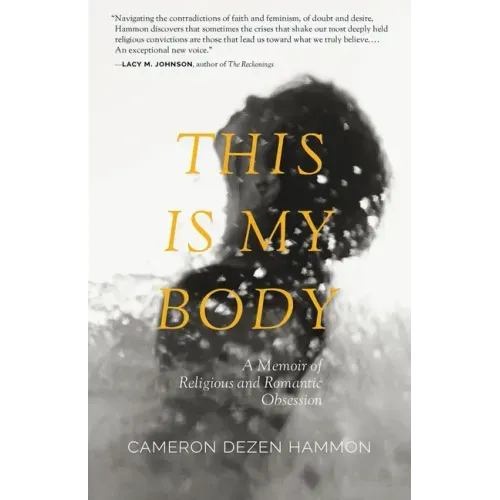 This Is My Body: A Memoir of Religious and Romantic Obsession