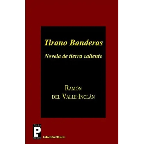 Tirano Banderas: Novela de tierra caliente