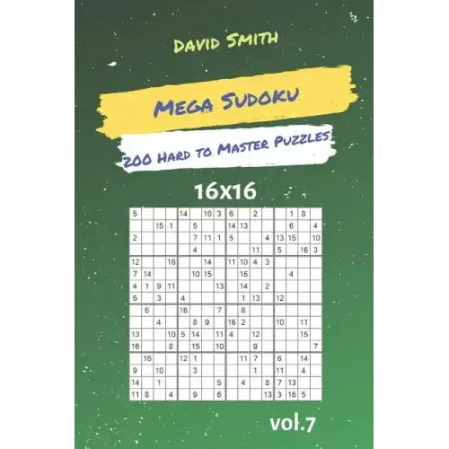 Mega Sudoku - 200 Hard to Master Puzzles 16x16 Vol.7