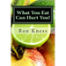 What You Eat Can Hurt You!: Learn Which Foods to Avoid and Which Ones to Eat to Stamp Out Inflammation, Illness and Disease, and to Stay Healthy!