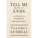 Tell Me How It Ends: An Essay in 40 Questions