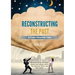 Reconstructing the Past to Create a Remarkable Future