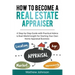 How to Become a Real Estate Appraiser: A Step-by-Step Guide with Practical Advice & Real-World Insight for Starting Your Own Home Appraisal Business