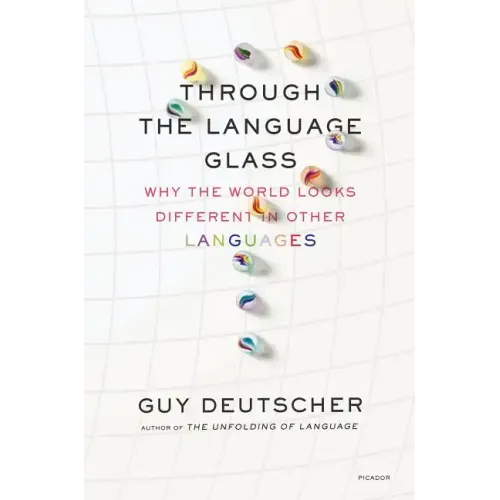 Through the Language Glass: Why the World Looks Different in Other Languages